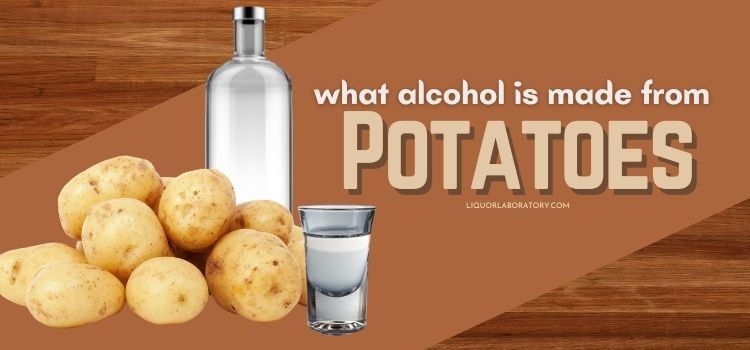 What Alcohol is Made From Potatoes