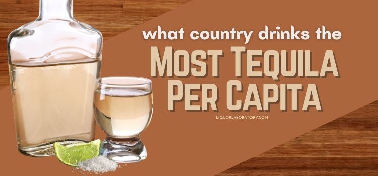 What Country Drinks the Most Tequila Per Capita