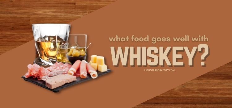 What Food Goes Well With Whiskey
