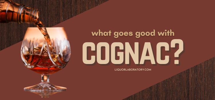 what goes good with cognac