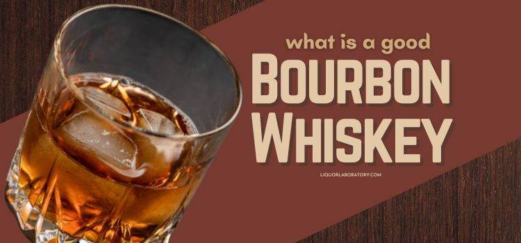 What is a Good Bourbon Whiskey