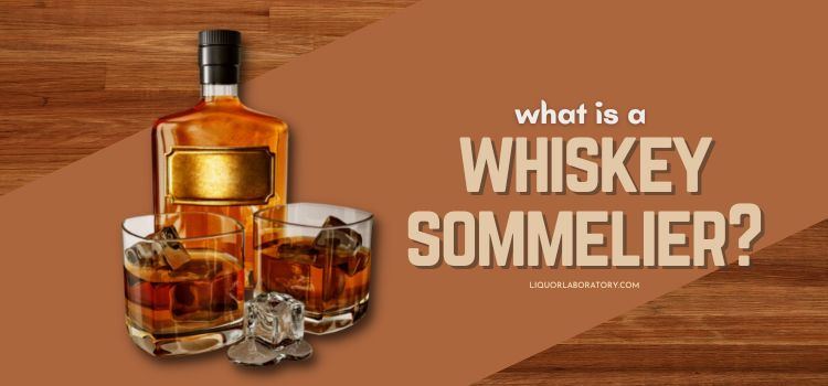 What Is a Whiskey Sommelier