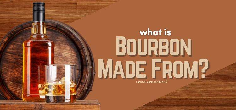 What Is Bourbon Made From 1