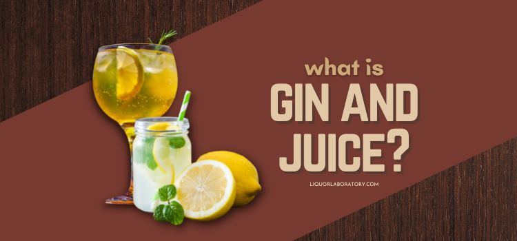 what is gin and juice
