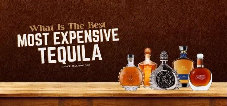 What Is The Best Most Expensive Tequila