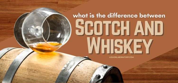 What Is the Difference Between Scotch and Whiskey