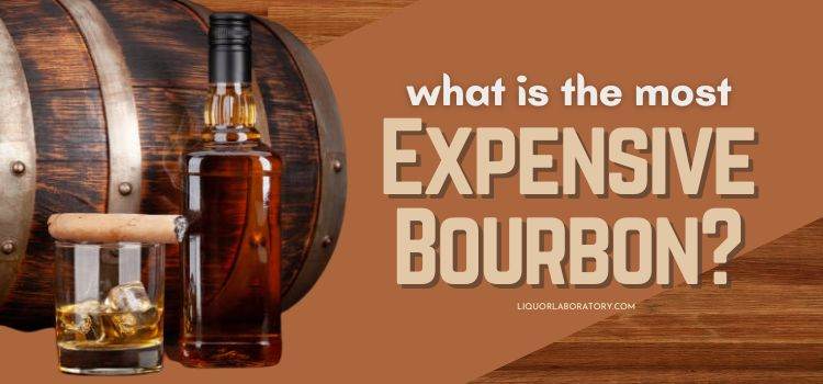 What Is the Most Expensive Bourbon