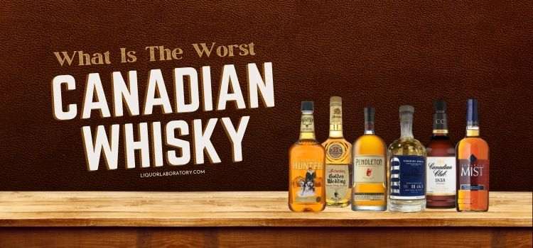 What Is The Worst Canadian Whisky