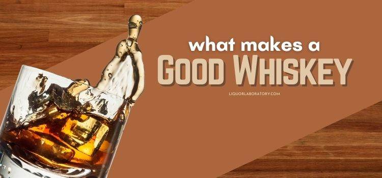 What Makes a Good Whiskey