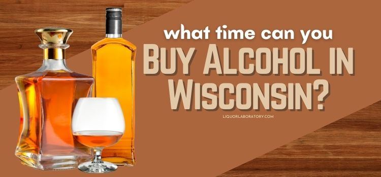 What Time Can You Buy Alcohol in Wisconsin