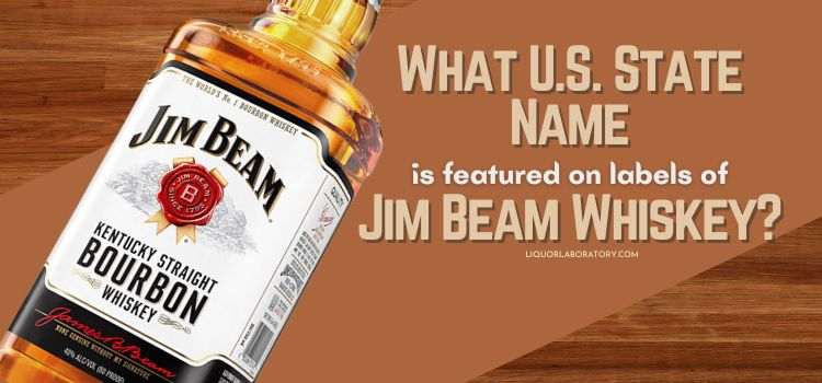 What U.S. State Name Is Featured On Labels Of Jim Beam Whiskey
