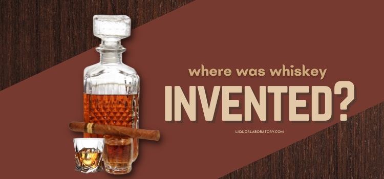 Where Was Whiskey Invented