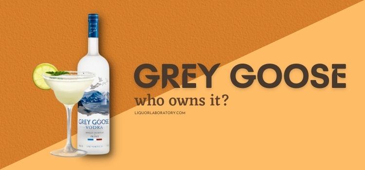 Who Owns Grey Goose