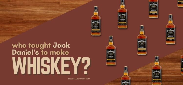 Who Taught Jack Daniels To Make Whiskey