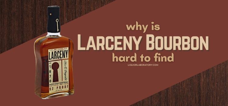 Why is Larceny Bourbon Hard to Find