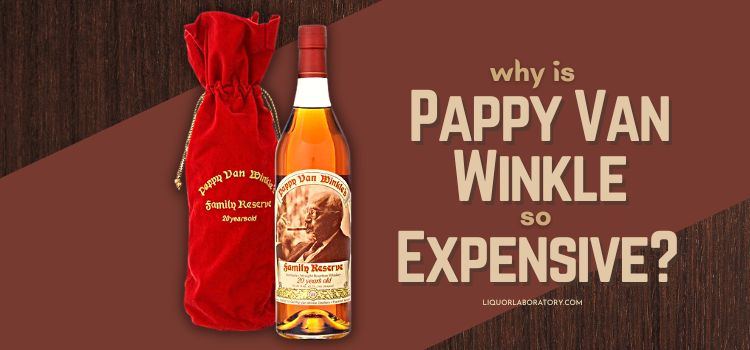 Why Is Pappy Van Winkle So Expensive